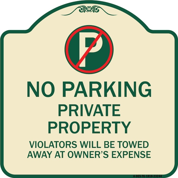Signmission Private Property Violators Towed Away Owner Expense W/ No Parking Alum, 18" L, 18" H, TG-1818-23244 A-DES-TG-1818-23244 - main